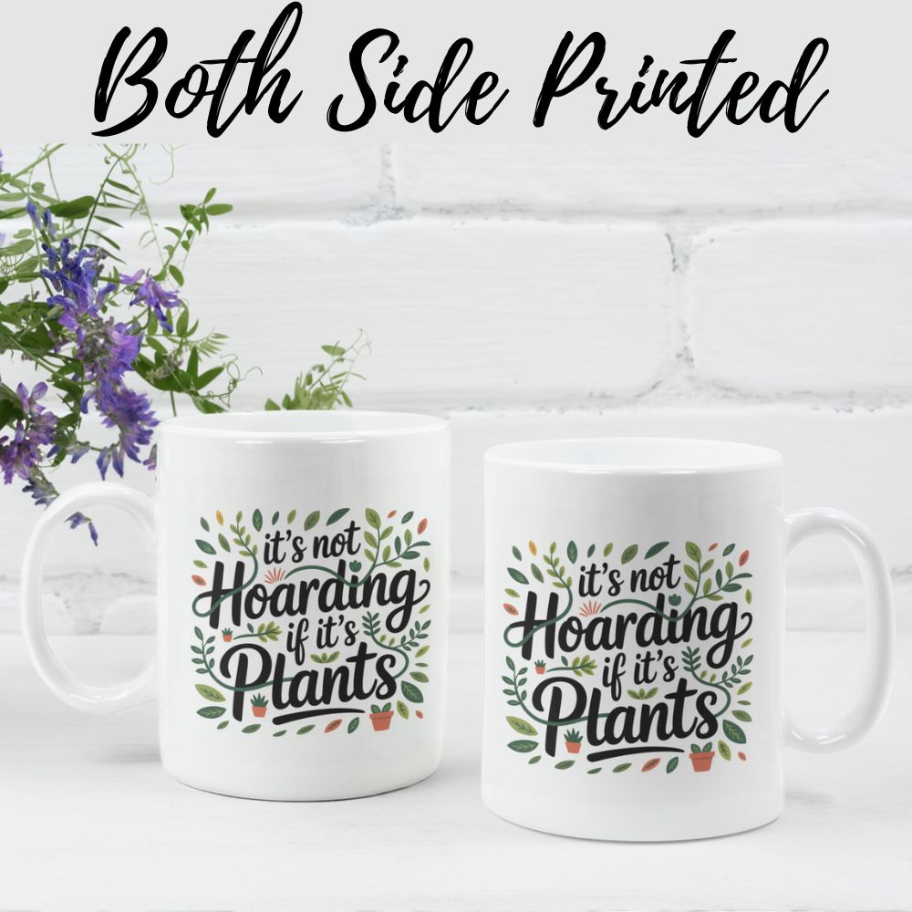 It’s Not Hoarding If It’s Plants Mug – Funny Gardener Ceramic Coffee Cup