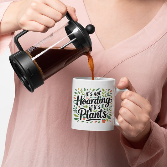 It’s Not Hoarding If It’s Plants Mug – Funny Gardener Ceramic Coffee Cup