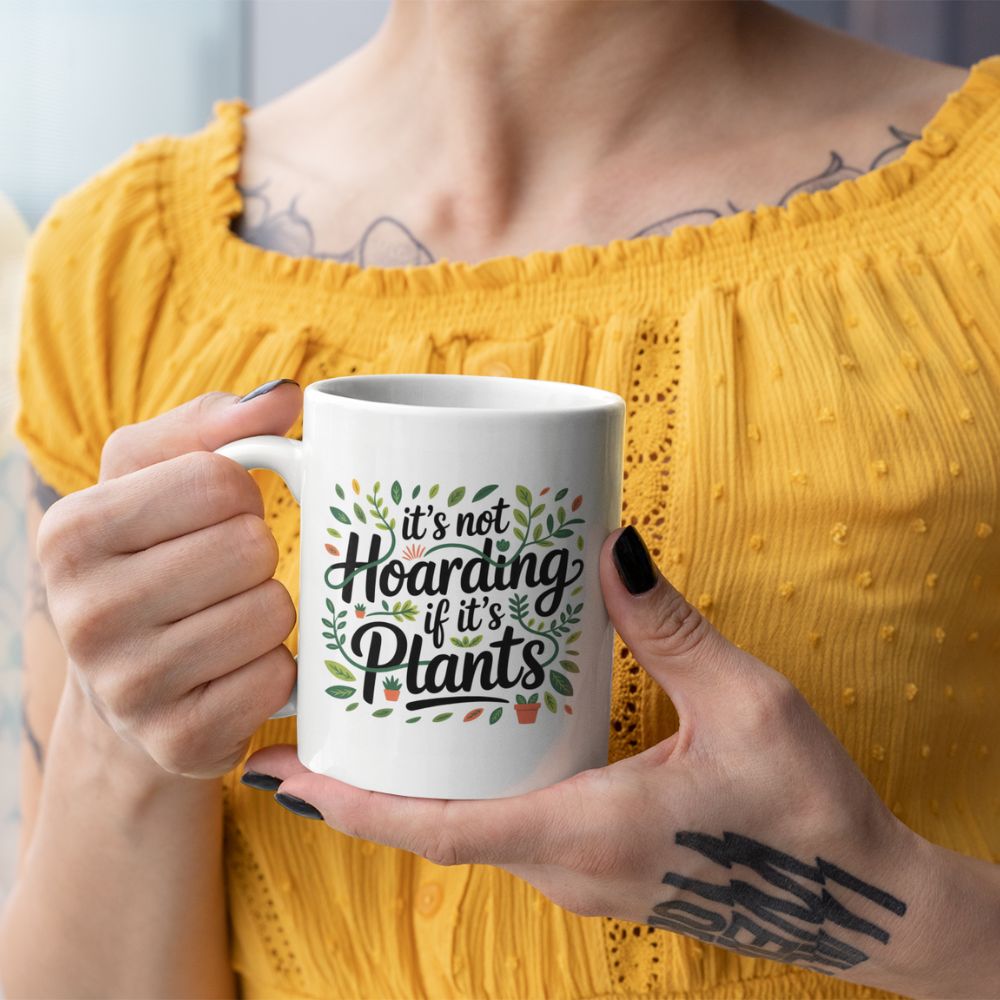 It’s Not Hoarding If It’s Plants Mug – Funny Gardener Ceramic Coffee Cup