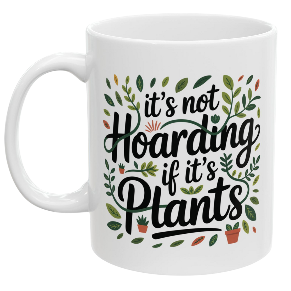 It’s Not Hoarding If It’s Plants Mug – Funny Gardener Ceramic Coffee Cup