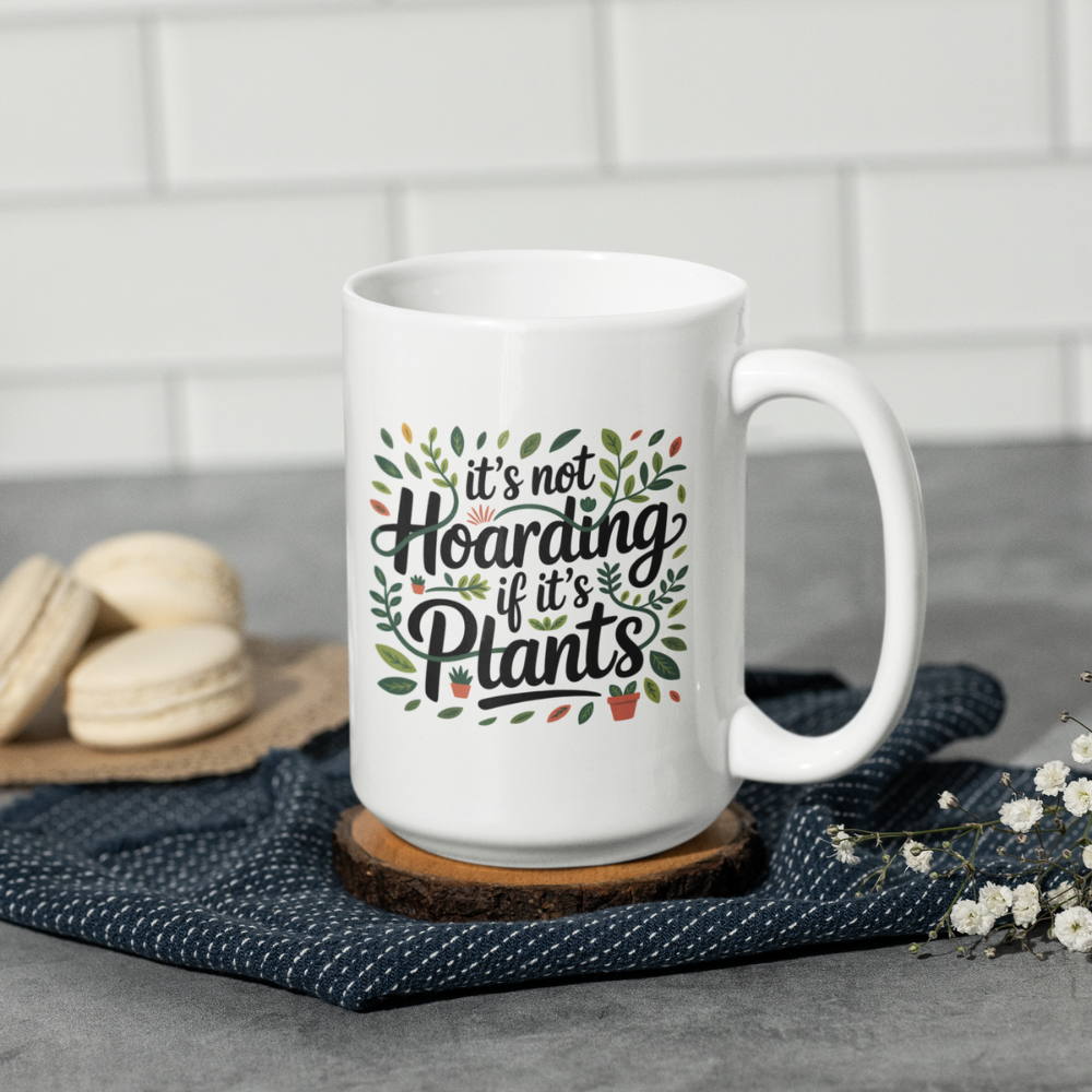 It’s Not Hoarding If It’s Plants Mug – Funny Gardener Ceramic Coffee Cup