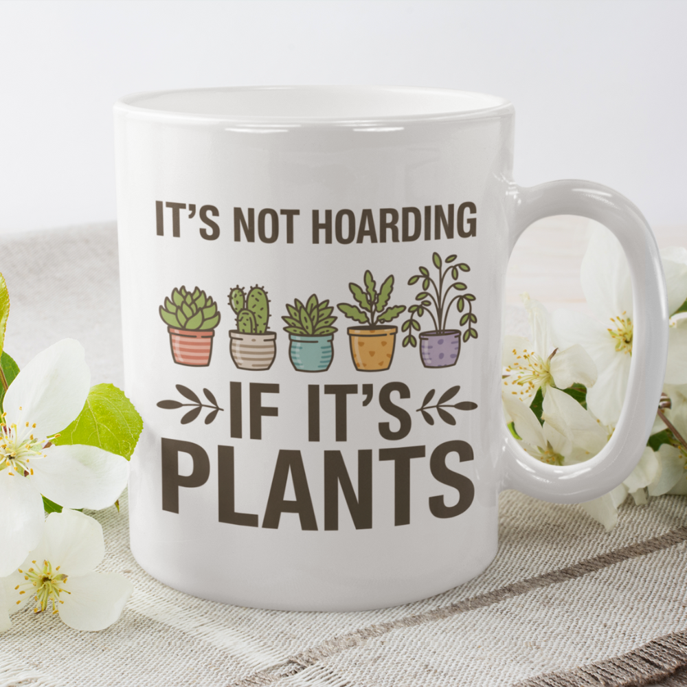It’s Not Hoarding If It’s Plants Mug – Funny Gardener Ceramic Coffee Mug