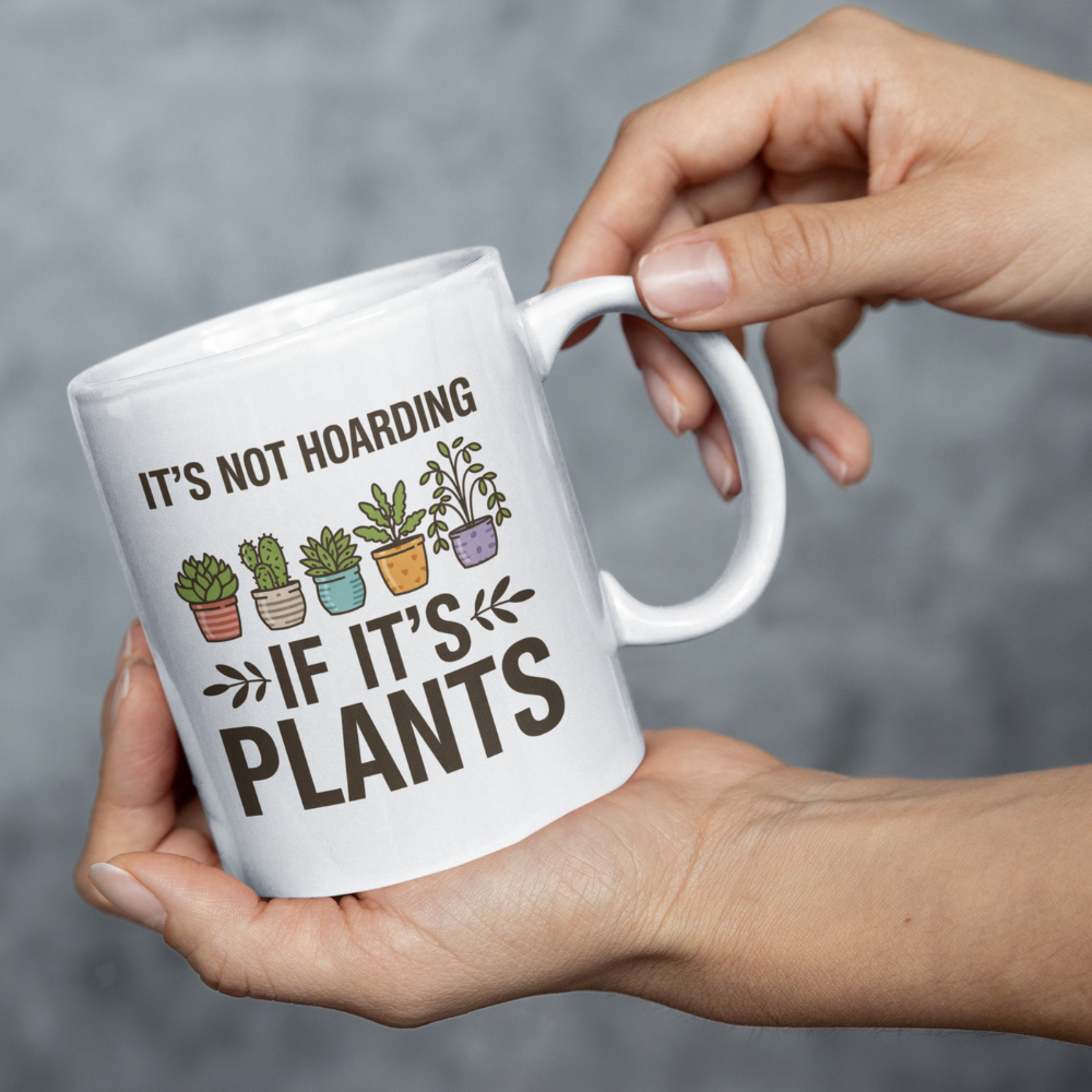 It’s Not Hoarding If It’s Plants Mug – Funny Gardener Ceramic Coffee Mug