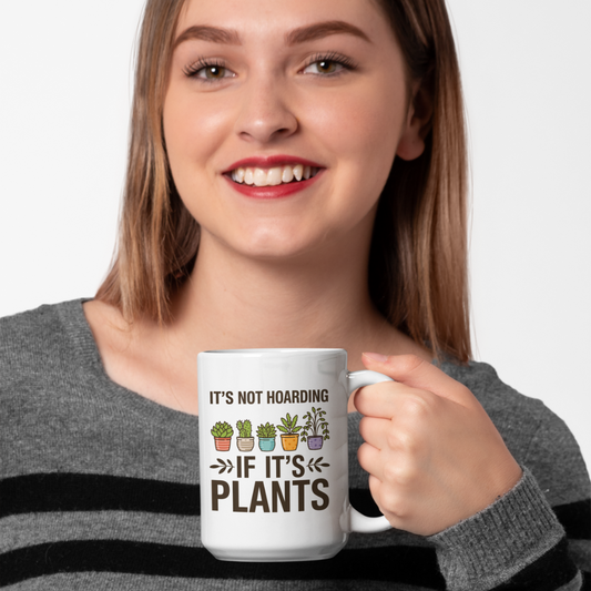 It’s Not Hoarding If It’s Plants Mug – Funny Gardener Ceramic Coffee Mug
