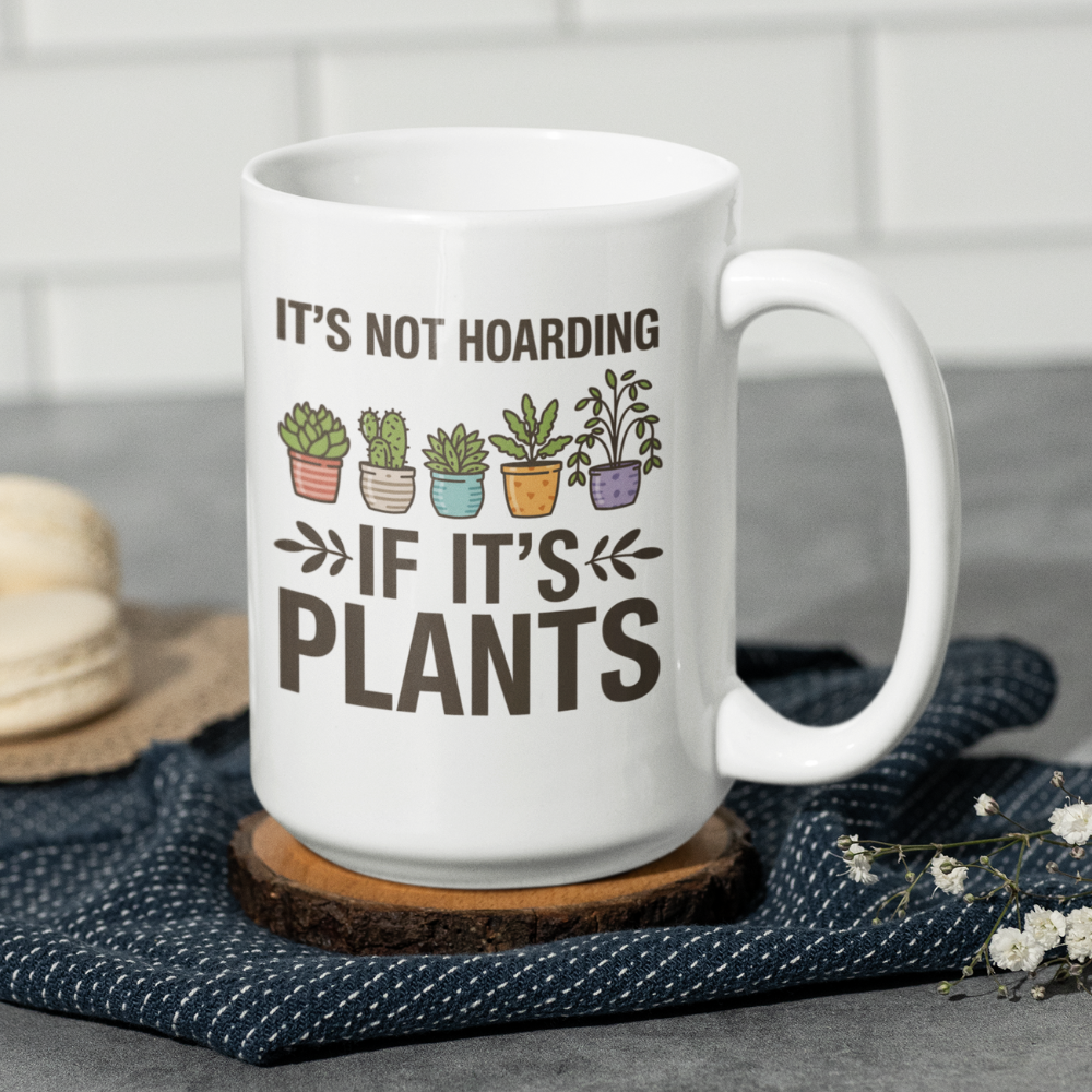 It’s Not Hoarding If It’s Plants Mug – Funny Gardener Ceramic Coffee Mug