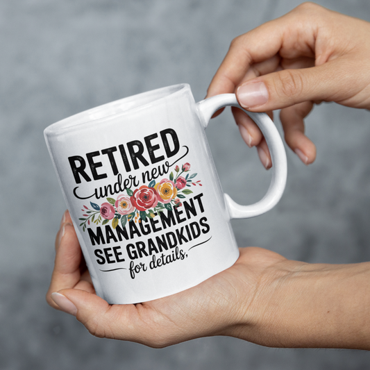Retired Under New Management See Grandkids for Details - White Ceramic Mug 11oz