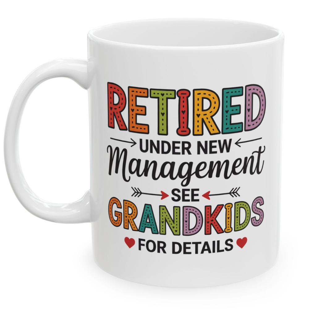 Retired Under New Management See Grandkids for Details - White Ceramic Mug 11oz