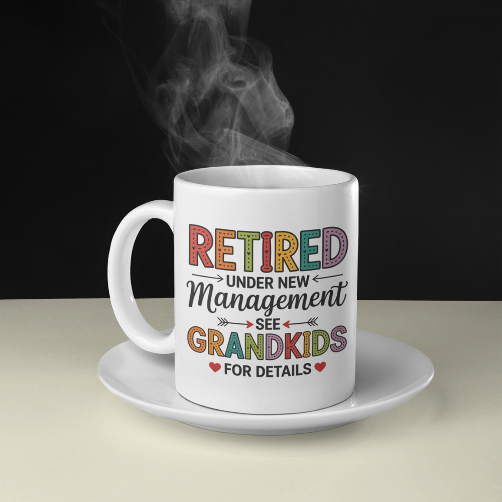 Retired Under New Management See Grandkids for Details - White Ceramic Mug 11oz