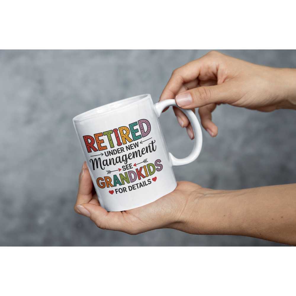 Retired Under New Management See Grandkids for Details - White Ceramic Mug 11oz