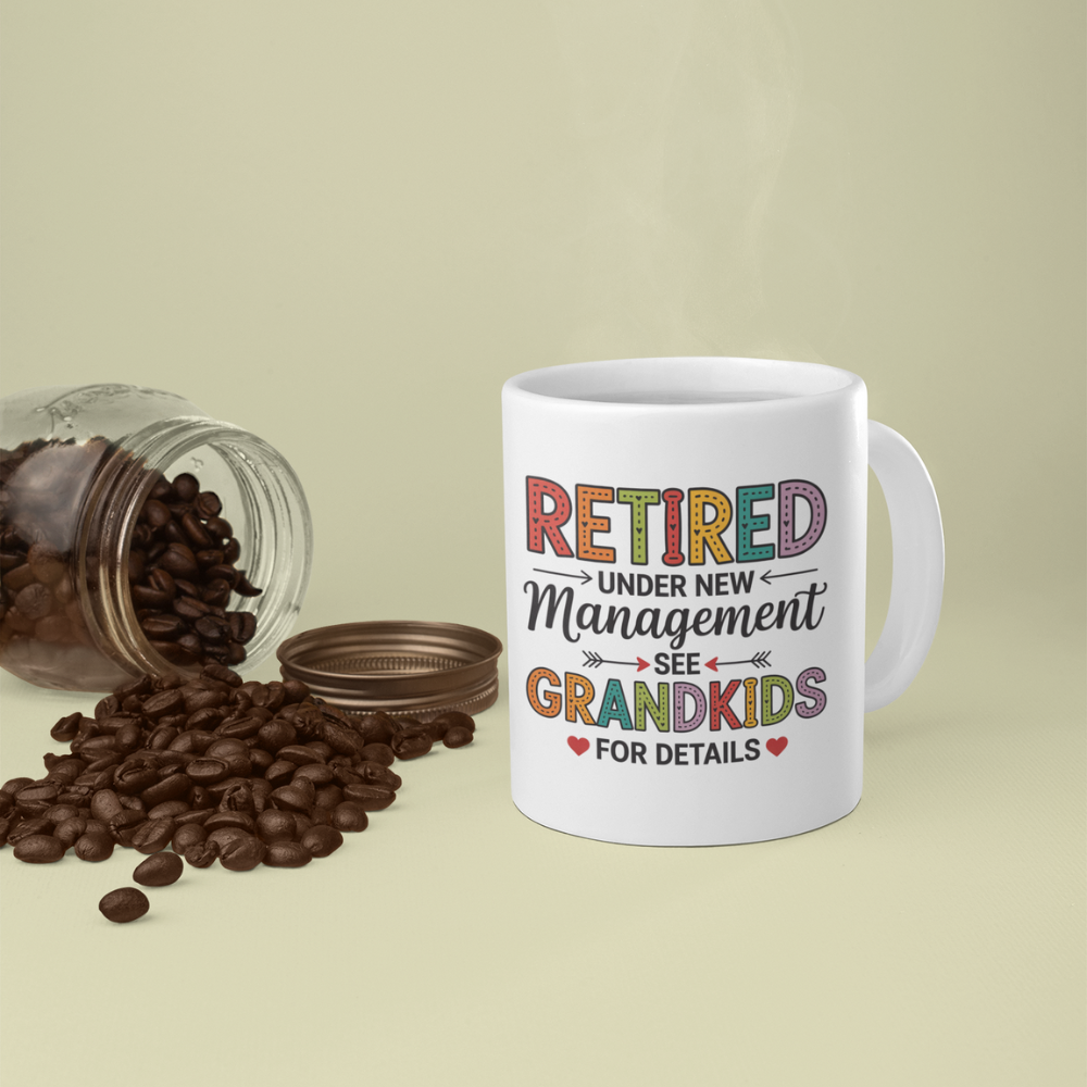 Retired Under New Management See Grandkids for Details - White Ceramic Mug 11oz