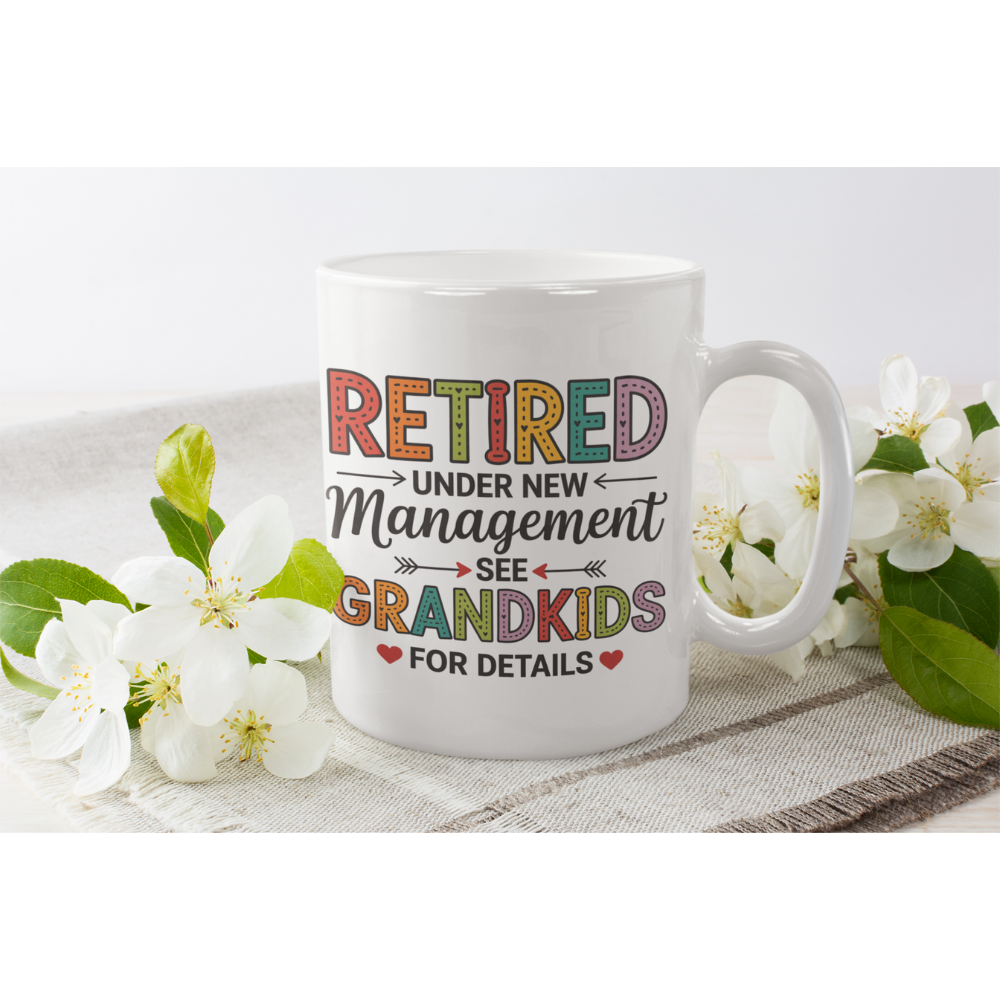 Retired Under New Management See Grandkids for Details - White Ceramic Mug 11oz