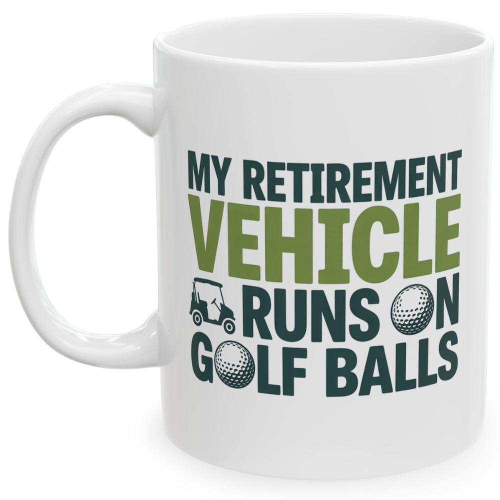 My Retirement Vehicle Runs on Golf Balls White Ceramic Mug, (11oz, 15oz)