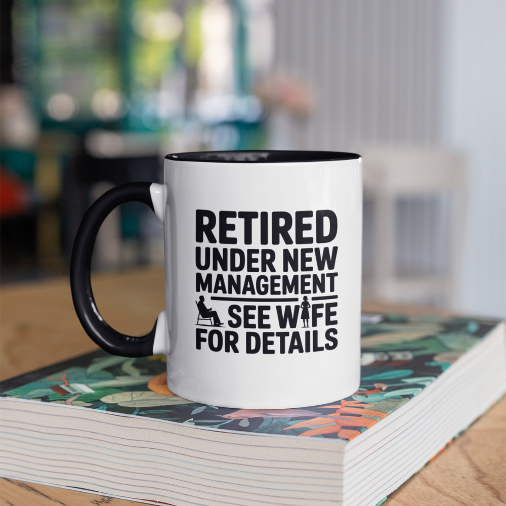 Retired Under New Management See Wife for Details - Accent Coffee Mug