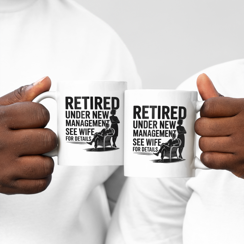 Retired Under New Management See Wife for Details - White Ceramic Mug 11oz