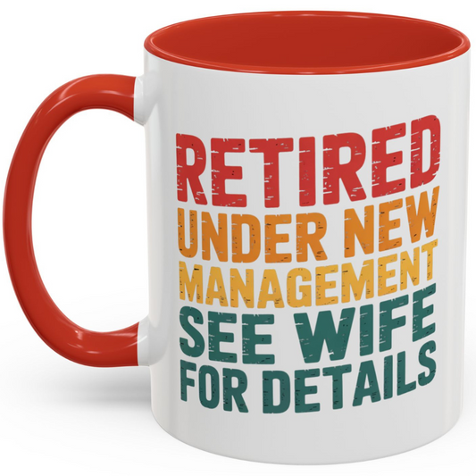 Retired Under New Management See Wife for Details - Red Accent Coffee Mug (11oz)