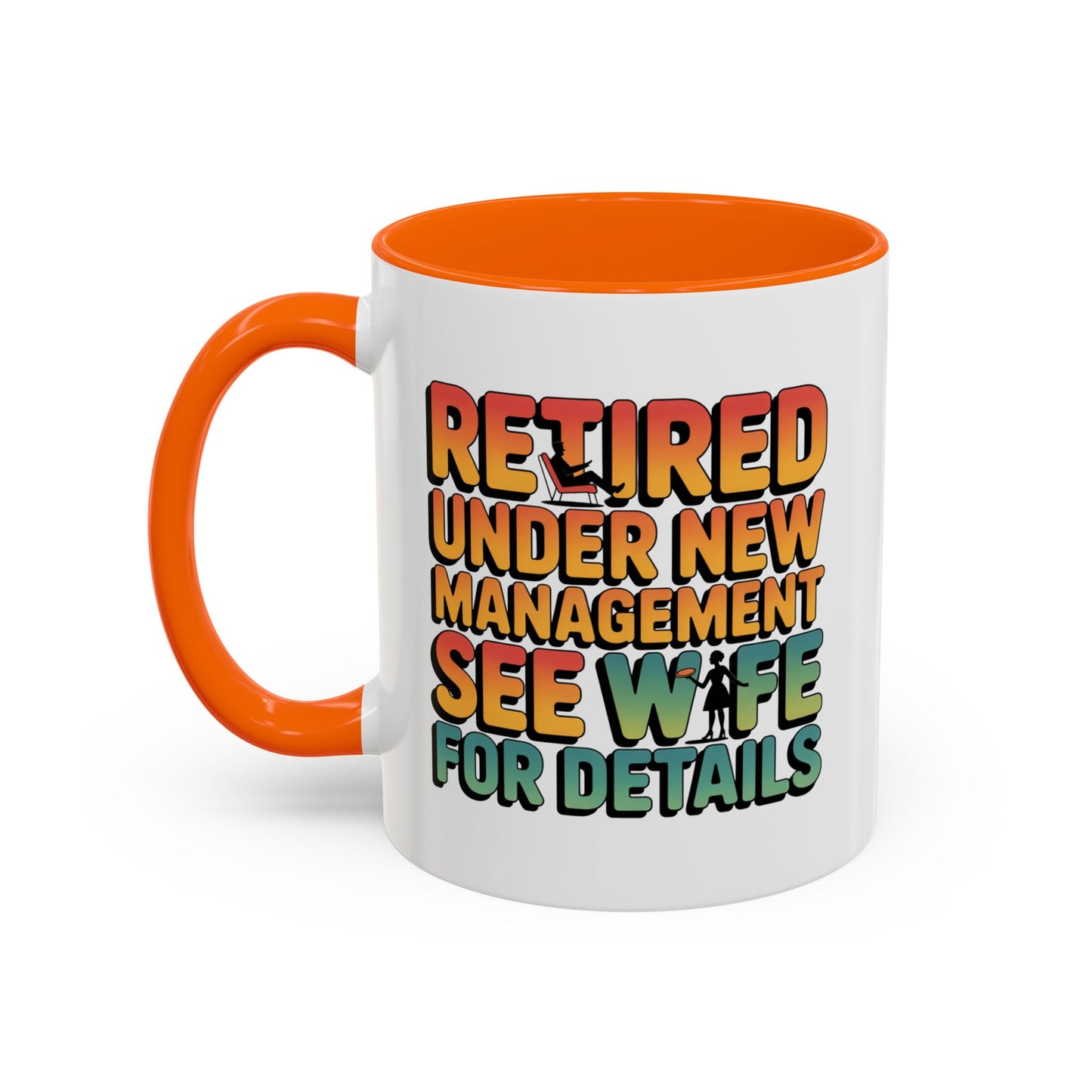 Retired Under New Management See Wife for Details - Orange Accent (11oz)