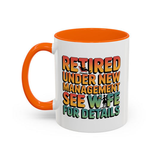 Retired Under New Management See Wife for Details - Orange Accent (11oz)