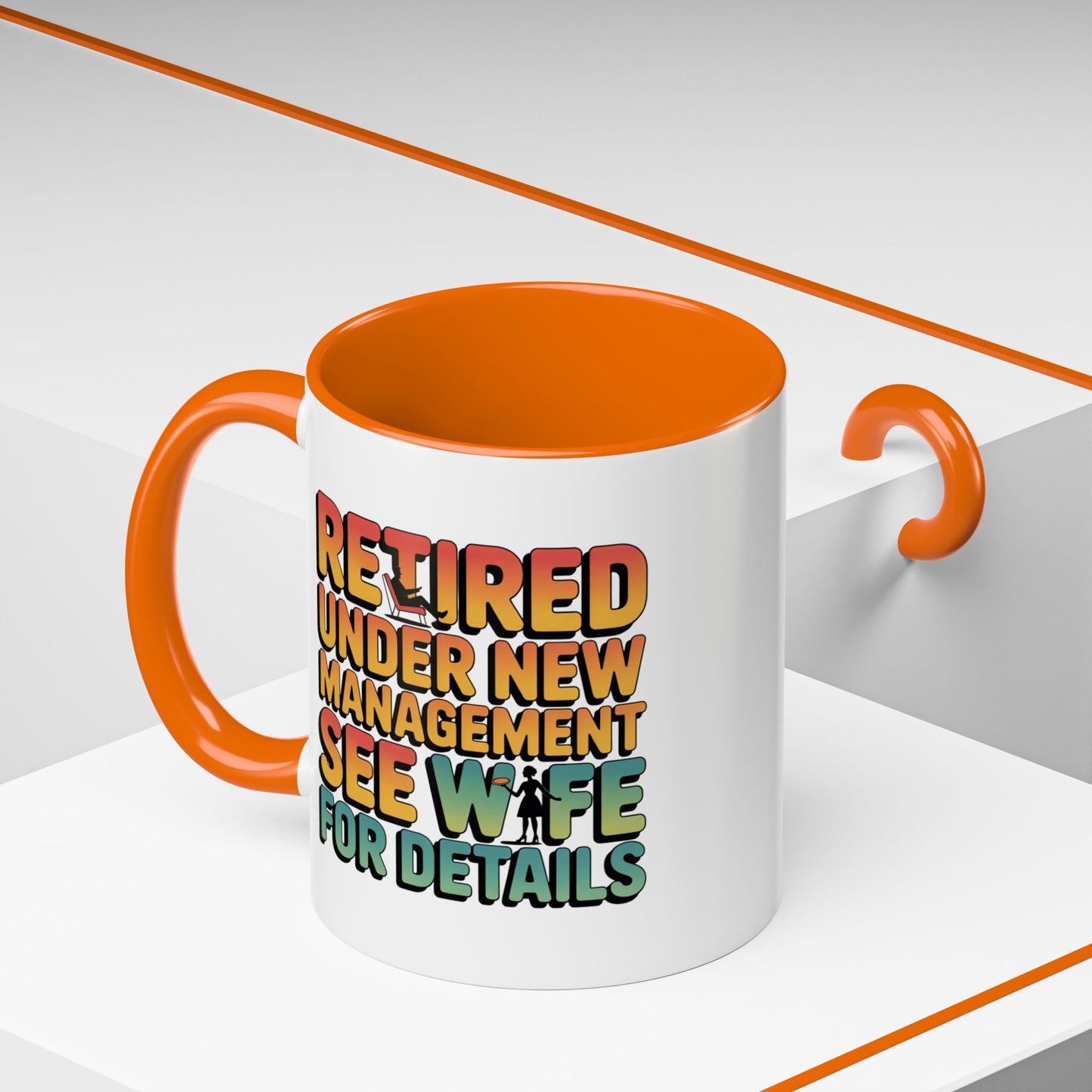 Retired Under New Management See Wife for Details - Orange Accent (11oz)