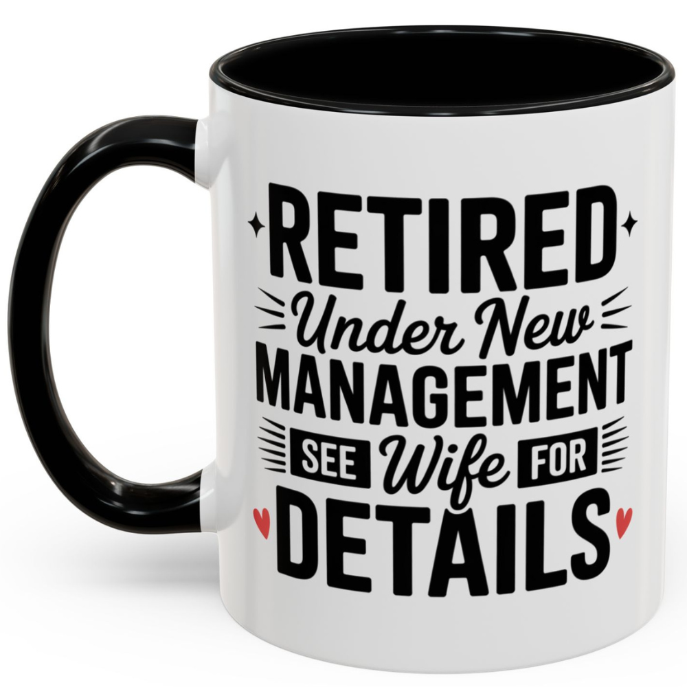 Retired Under New Management See Wife for Details - Black Accent Mug (11oz)