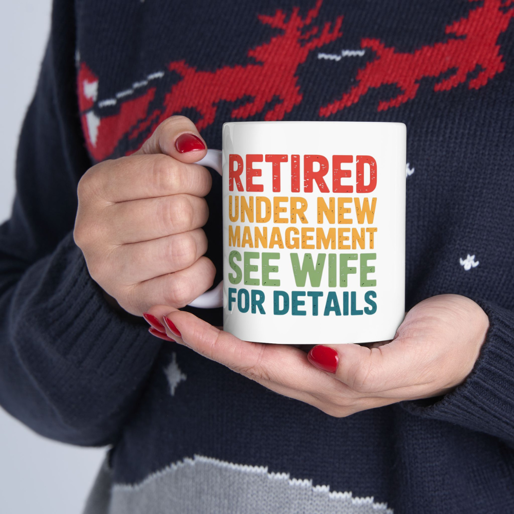 Retired Under New Management See Wife for Details - White Ceramic Mug 11oz