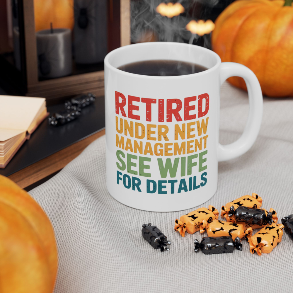 Retired Under New Management See Wife for Details - White Ceramic Mug 11oz