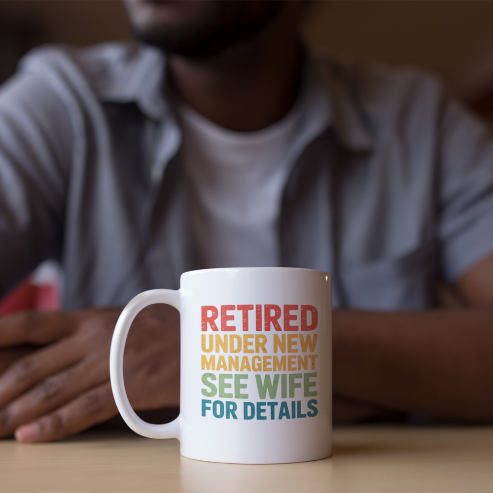 Retired Under New Management See Wife for Details - White Ceramic Mug 11oz
