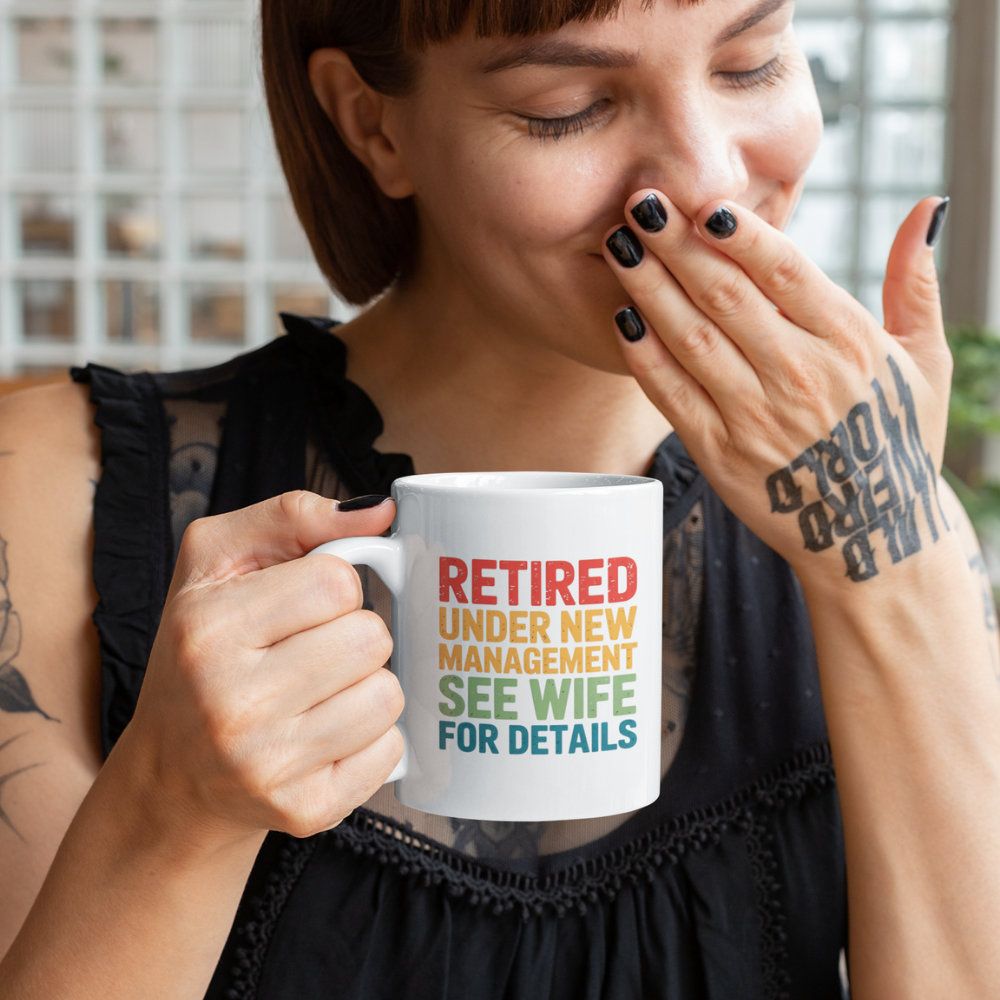 Retired Under New Management See Wife for Details - White Ceramic Mug 11oz