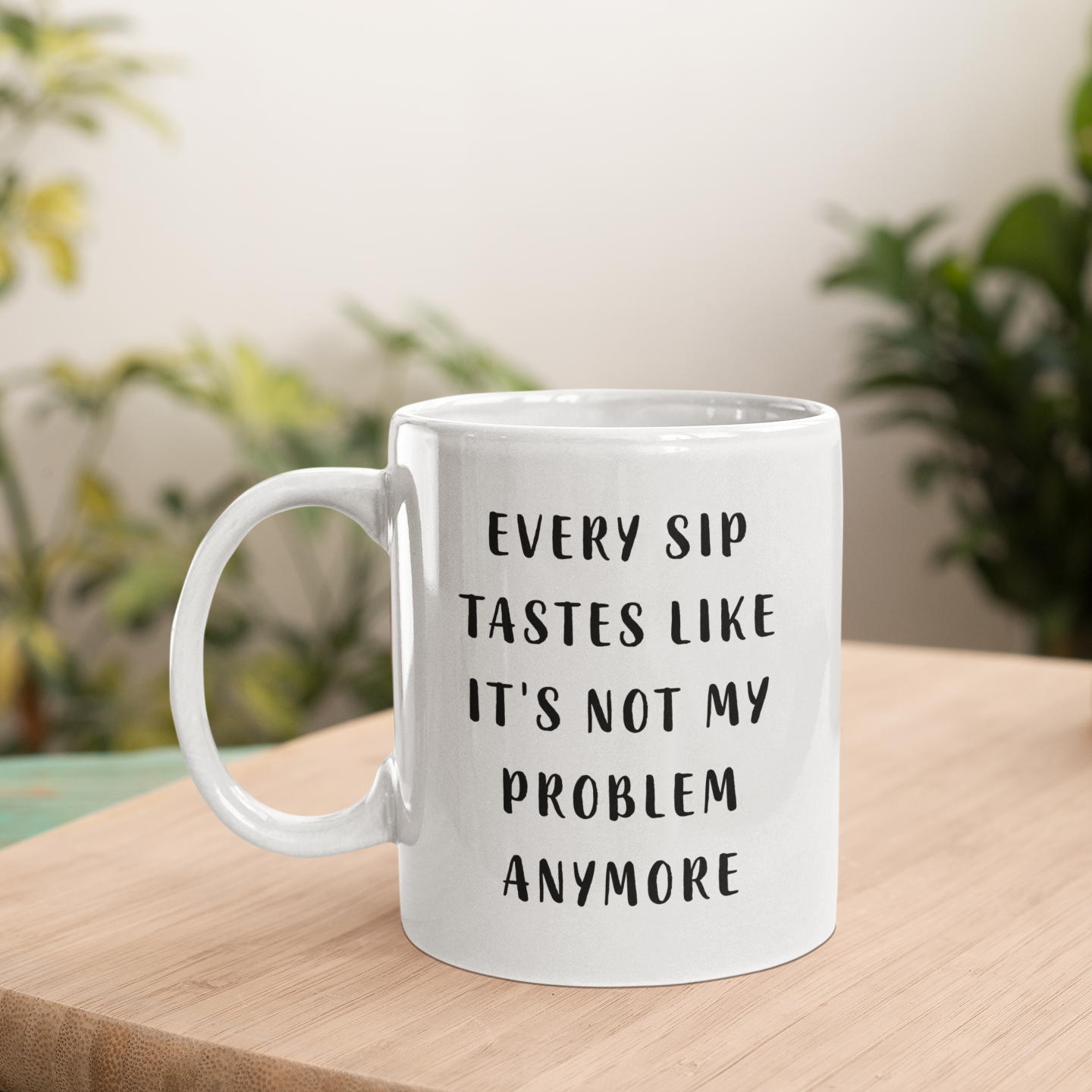 Every Sip Tastes Like It’s Not My Problem – Retirement Gift for Boss & Coworker
