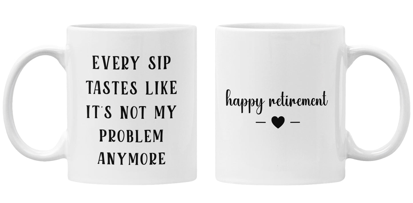Every Sip Tastes Like It’s Not My Problem – Humorous Mug for Men & Women