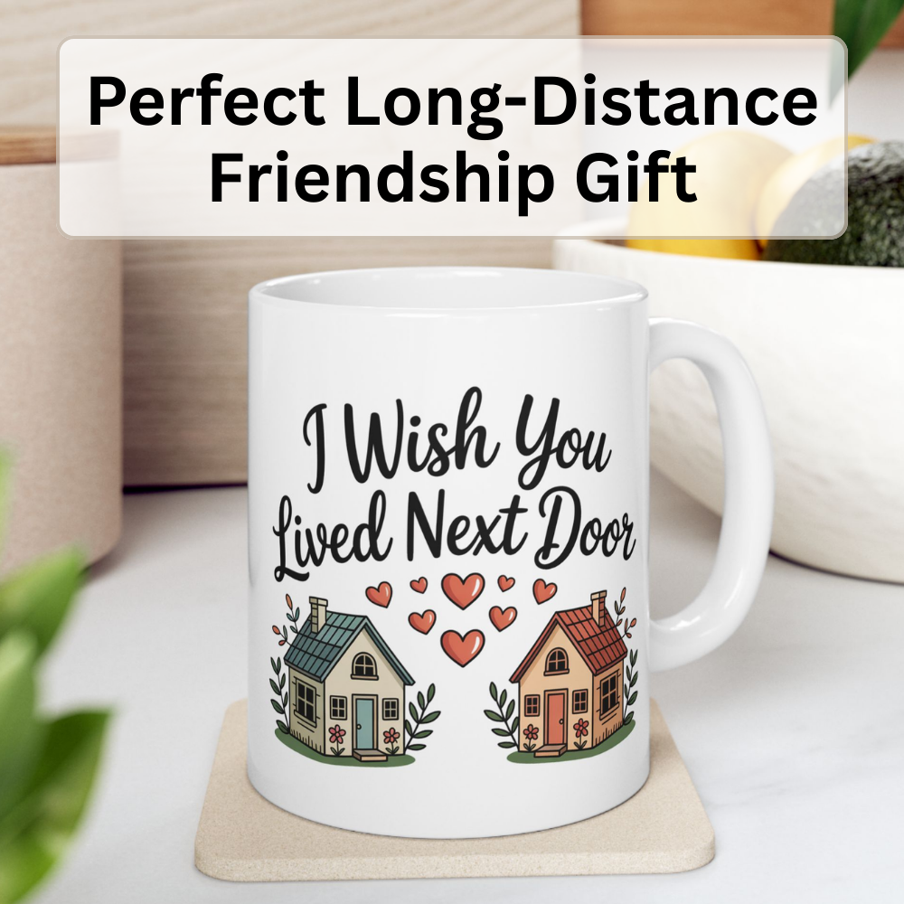 I Wish You Lived Next Door Coffee Mug – Friendship Gift