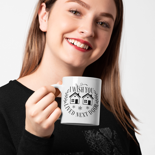 I Wish You Lived Next Door Coffee Mug – Long Distance Friend