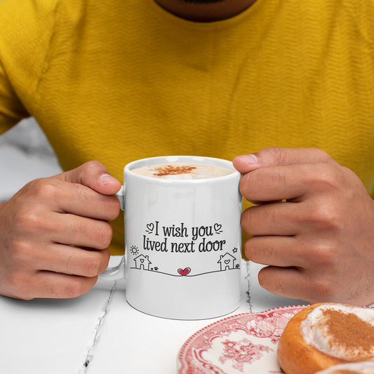I Wish You Lived Next Door Coffee Mug – Best Friend Present