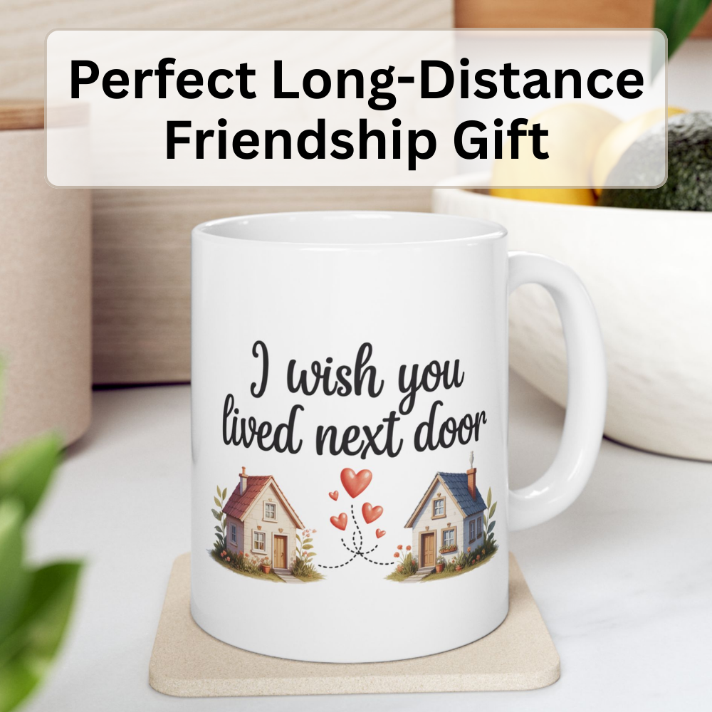 I Wish You Lived Next Door Coffee Mug – Unique Christmas Gift
