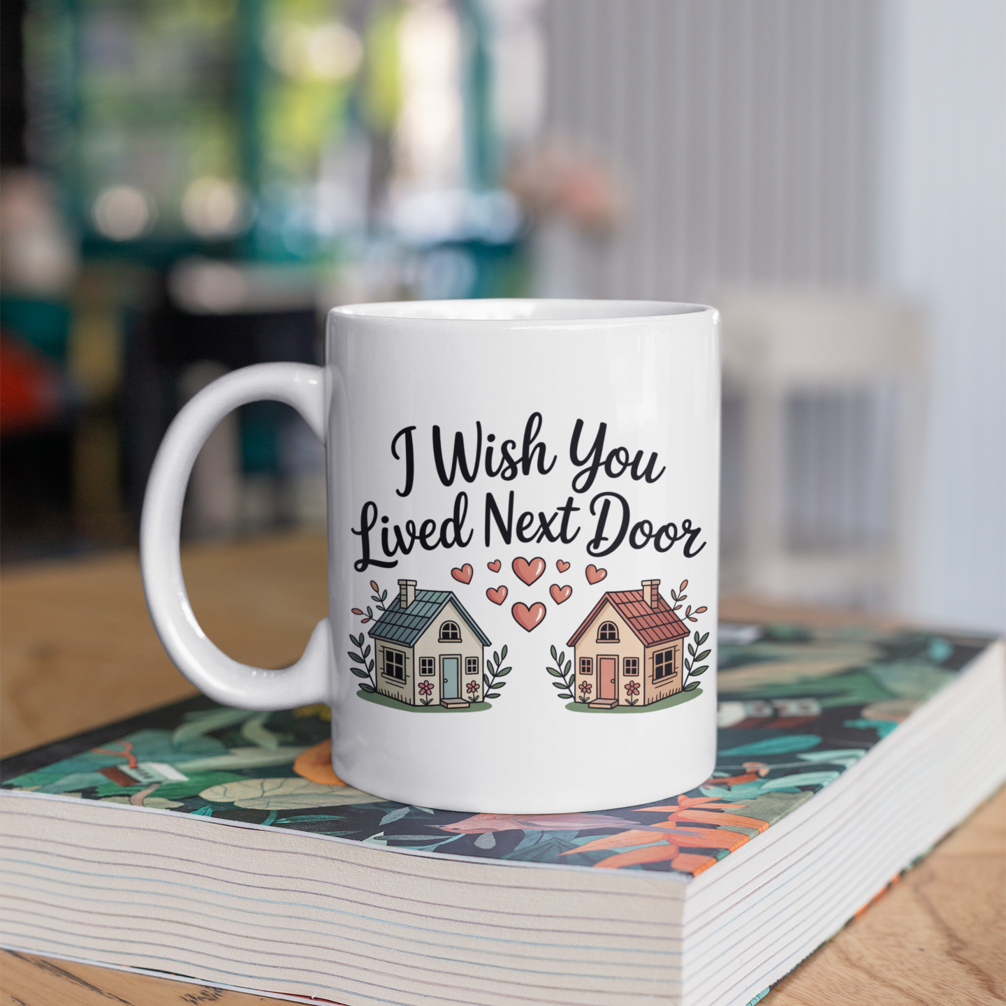 I Wish You Lived Next Door Coffee Mug – Unique Christmas Gift