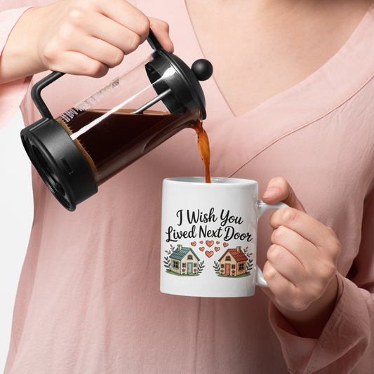 I Wish You Lived Next Door Coffee Mug – Unique Christmas Gift