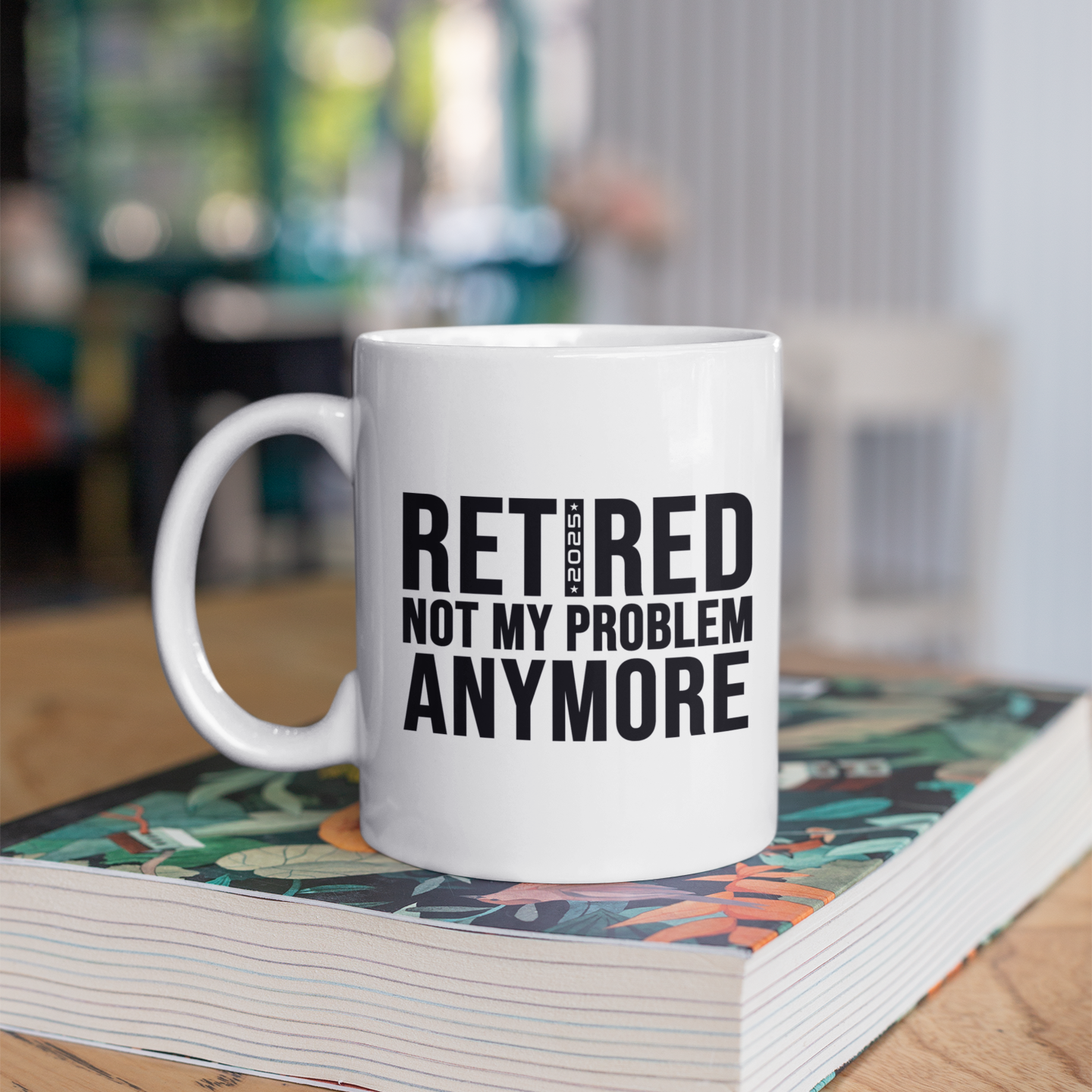 Retired Not My Problem Anymore Mug – Hilarious Retirement Present