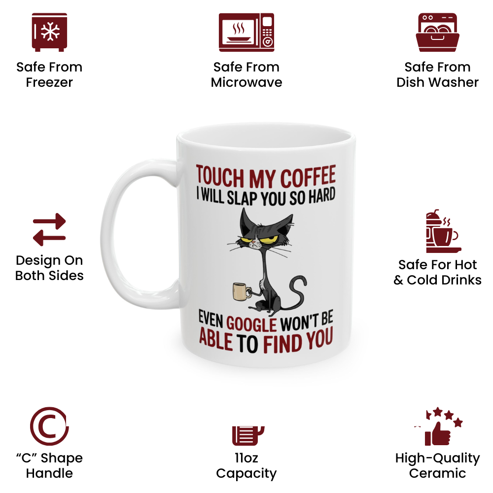 Touch My Coffee I Will Slap You So Hard Even Google Won't Be Able To Find You Mug - Design 02