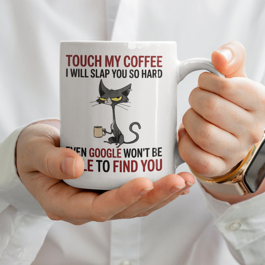 Touch My Coffee I Will Slap You So Hard Even Google Won't Be Able To Find You Mug - Design 02
