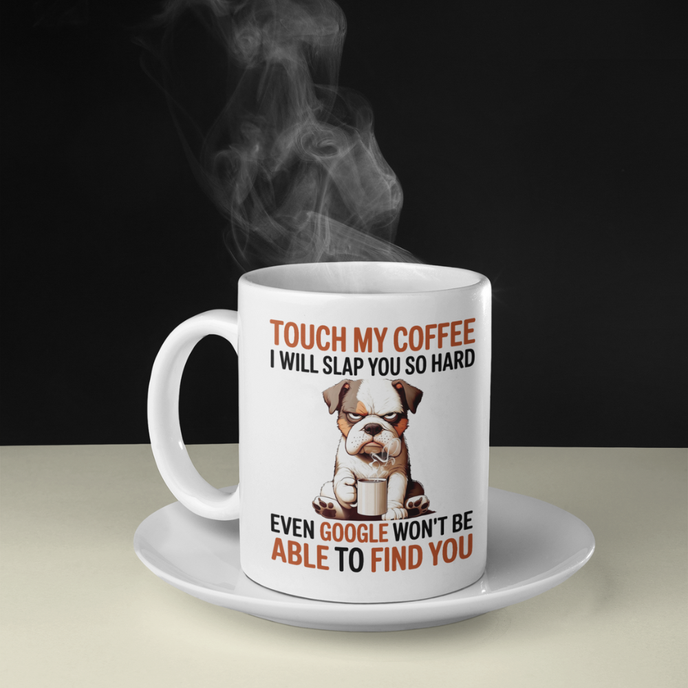 Touch My Coffee I Will Slap You So Hard Even Google Won't Be Able To Find You Mug - Design 03