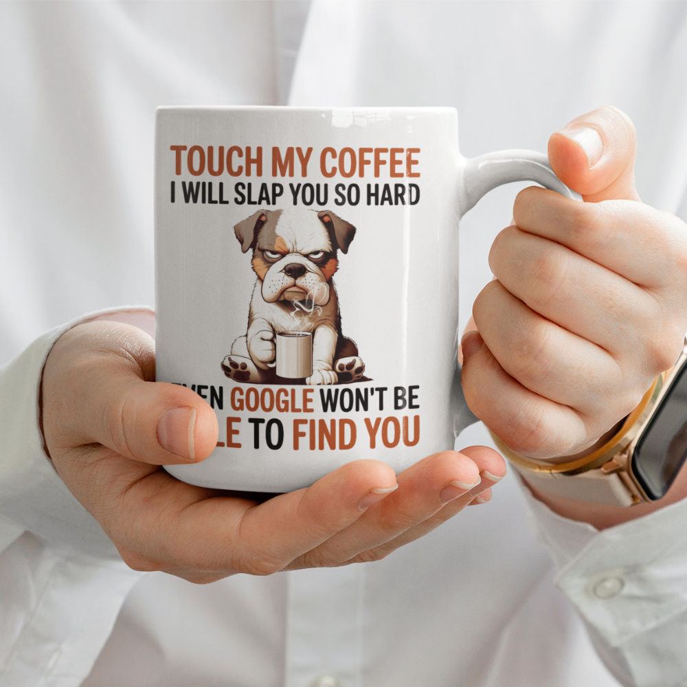 Touch My Coffee I Will Slap You So Hard Even Google Won't Be Able To Find You Mug - Design 03