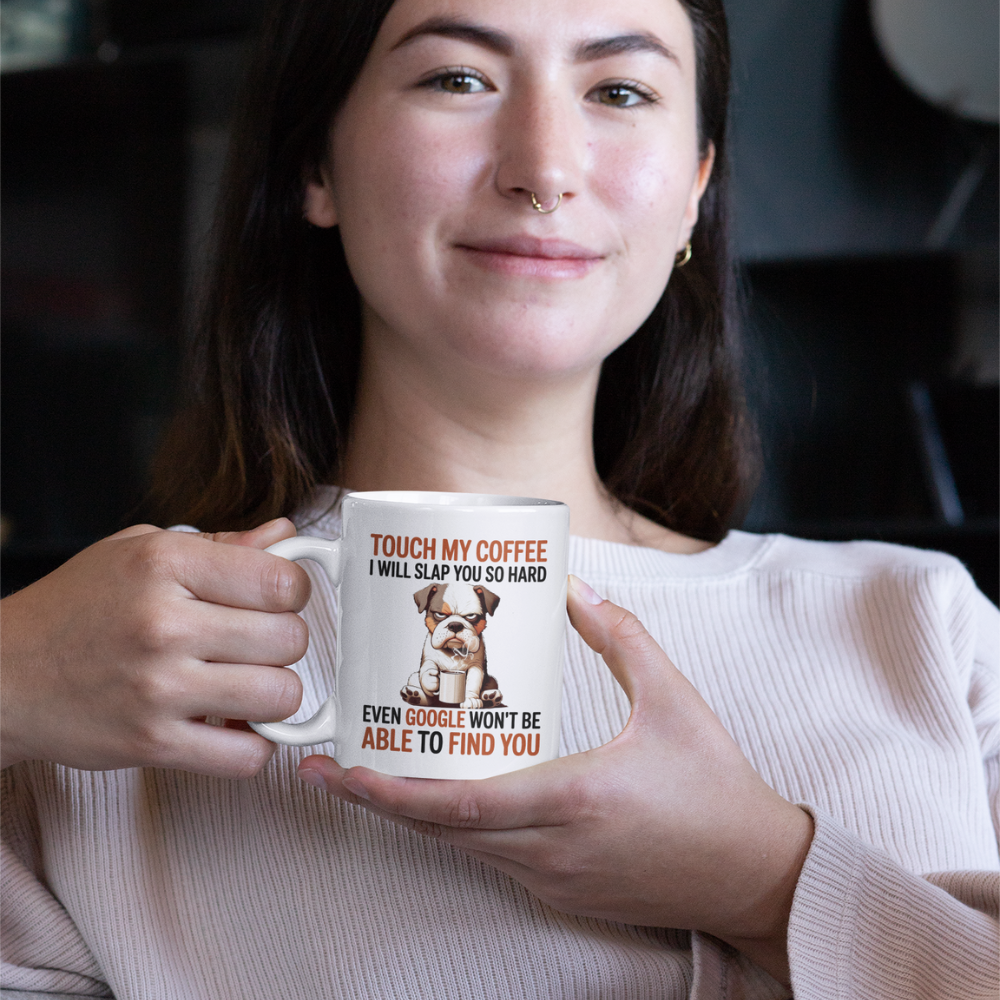 Touch My Coffee I Will Slap You So Hard Even Google Won't Be Able To Find You Mug - Design 03