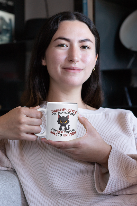 Touch My Coffee I Will Slap You So Hard Even Google Won't Be Able To Find You Mug - Design 05