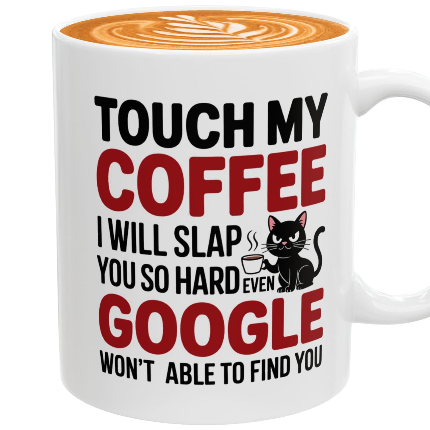 Touch My Coffee I Will Slap You So Hard Even Google Won't Be Able To Find You Mug - Design 06
