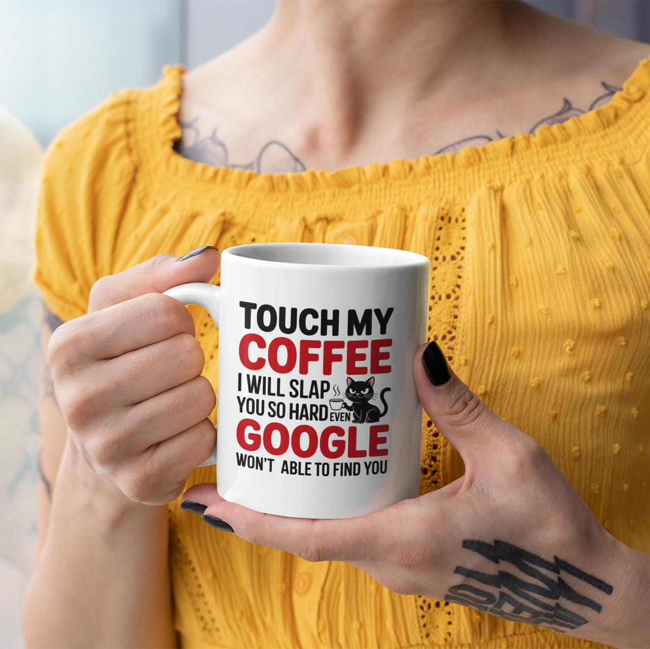 Touch My Coffee I Will Slap You So Hard Even Google Won't Be Able To Find You Mug - Design 06