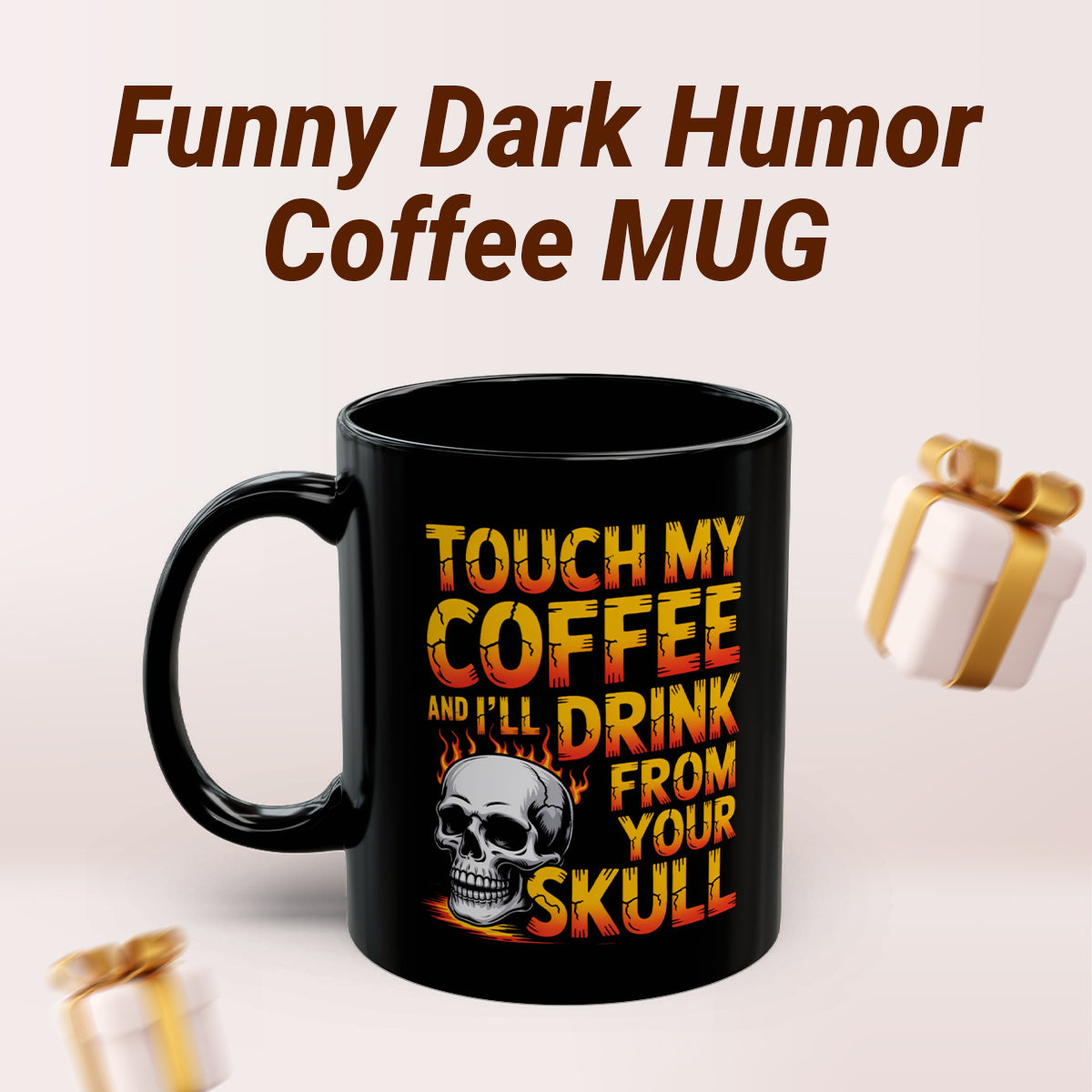 Touch My Coffee and I’ll Drink from Your Skull Mug
