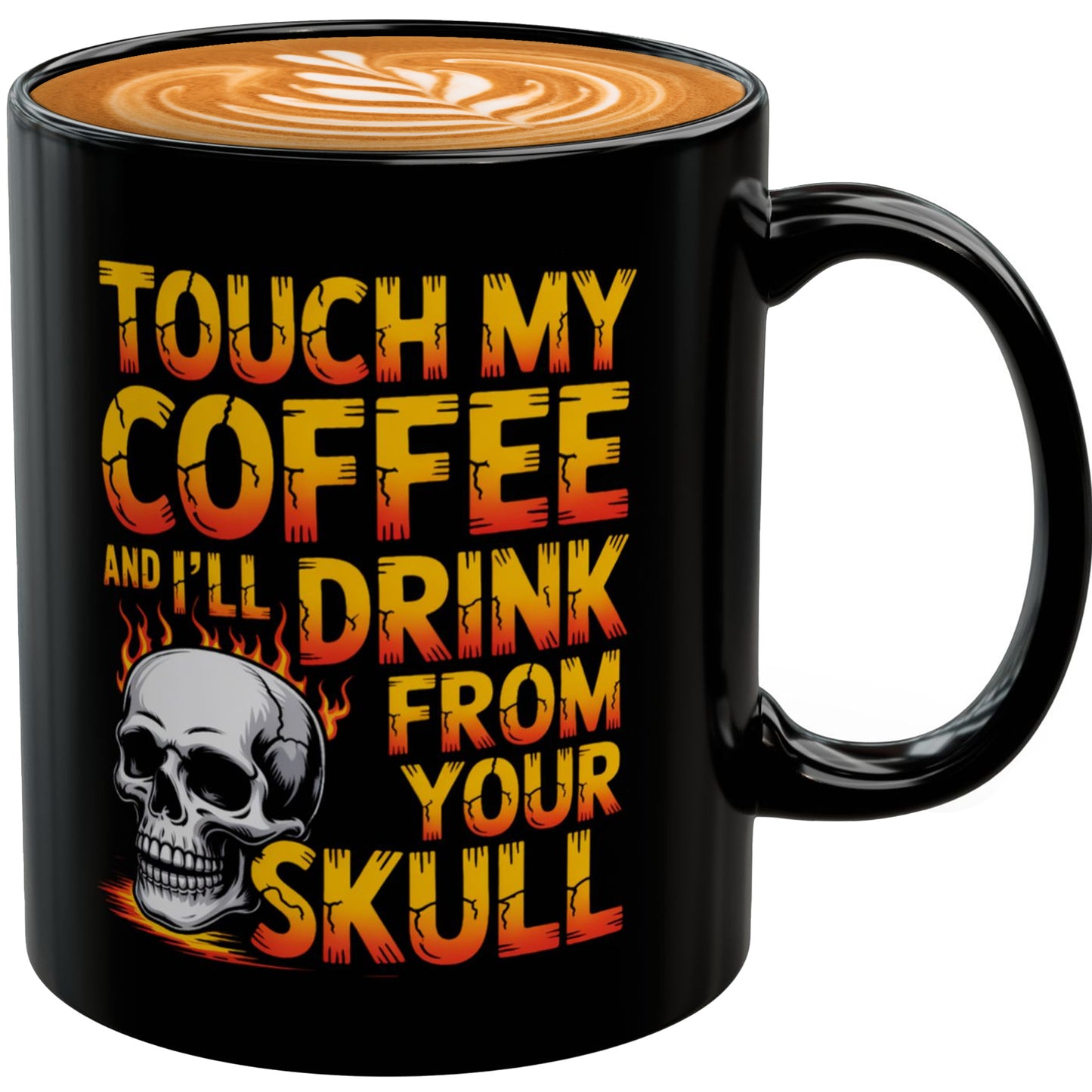 Touch My Coffee and I’ll Drink from Your Skull Mug