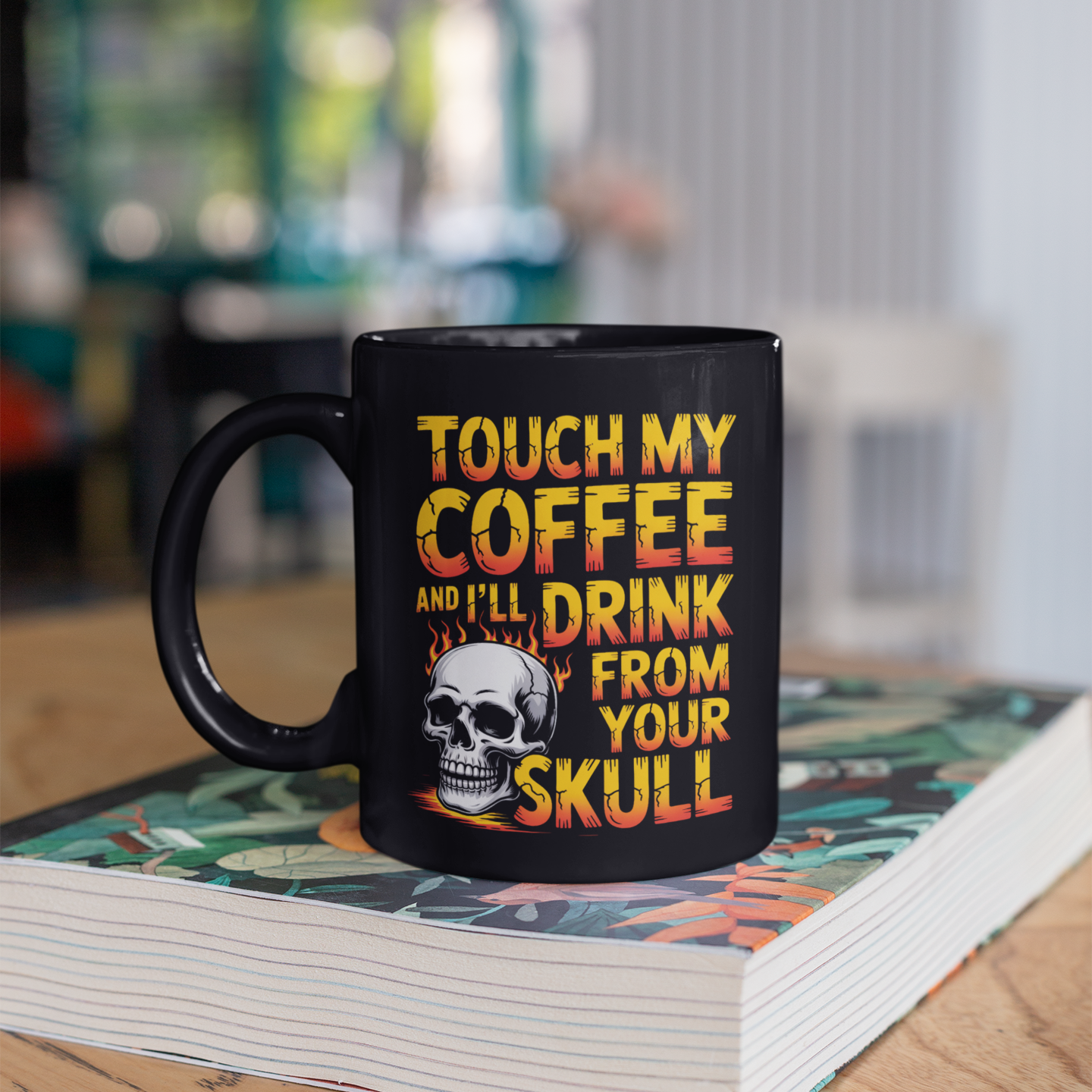 Touch My Coffee and I’ll Drink from Your Skull Mug