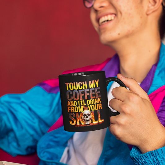 Touch My Coffee and I’ll Drink from Your Skull Mug-Funny Gothic Skull Coffee Mug