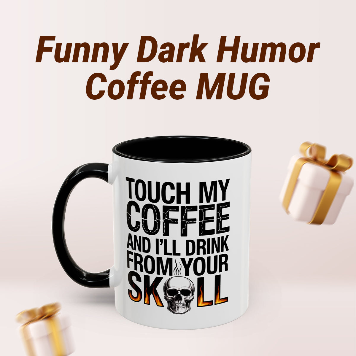 Touch My Coffee and I’ll Drink from Your Skull Mug –  Dark Humor Sarcastic Novelty Gift for Coffee Lovers
