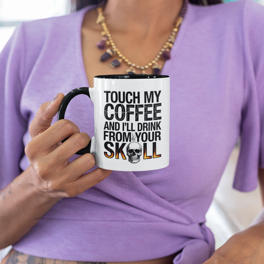 Touch My Coffee and I’ll Drink from Your Skull Mug –  Dark Humor Sarcastic Novelty Gift for Coffee Lovers